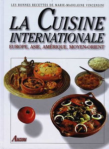 La cuisine internationale : Europe, Asie, Amérique, Moyen-Orient