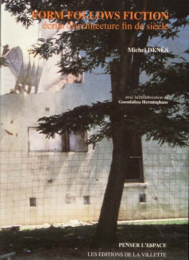 Form Follows Fiction : écrits d'architecture fin de siècle