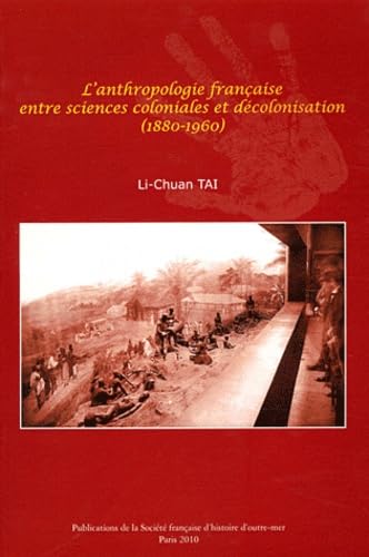 L'anthropologie française entre sciences coloniales et décolonisation (1880-1960)