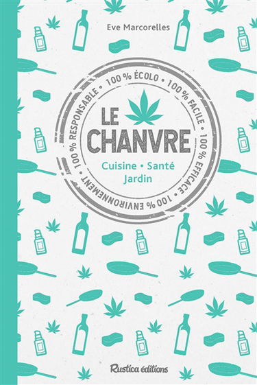 Le chanvre : cuisine, santé, jardin