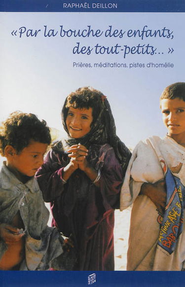 Par la bouche des enfants, des tout-petits... : prières, méditations, pistes d'homélie