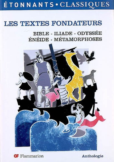 Les textes fondateurs : Bible, Iliade, Odyssée, Enéide, Métamorphes : anthologie