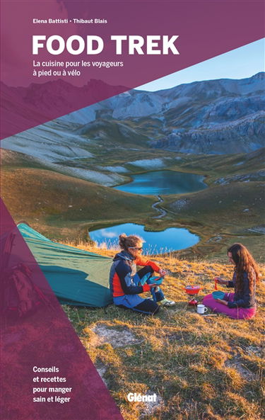 Food trek : la cuisine pour les voyageurs à pied ou à vélo : conseils et recettes pour manger sain et léger