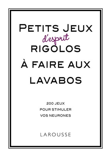 Petits jeux d'esprit rigolos à faire aux lavabos : 250 jeux pour stimuler vos neurones