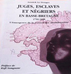 Juges, esclaves et négriers en Basse-Bretagne 1750-1850: L'émergence de la conscience abolitionniste