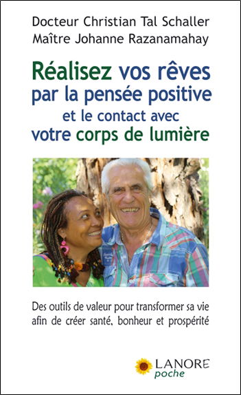 Réalisez vos rêves par la pensée positive et le contact avec votre corps de lumière : des outils de valeur pour transformer sa vie afin de créer santé, bonheur et prospérité