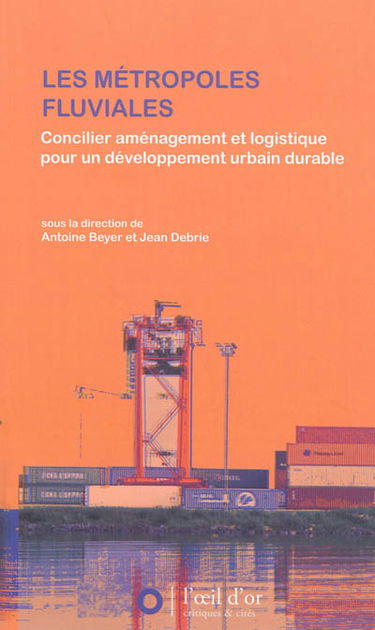 Les métropoles fluviales : concilier aménagement et logistique pour un développement urbain durable