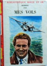 Mermoz. Illustrations de Roger Brard. Mes vols : Préface du colonel de La Rocque