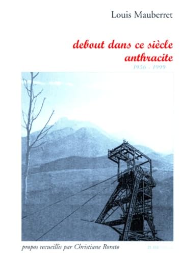 Debout dans ce siècle anthracite: 1956-1999