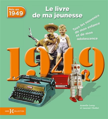 Nés en 1949 : le livre de ma jeunesse : tous les souvenirs de mon enfance et de mon adolescence