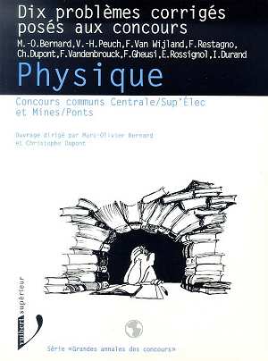 Physique concours communs Centrale-Sup'Elec et Mines-Ponts : dix problèmes corigés posés aux concours