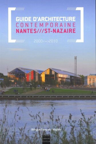 Couverture de Guide d'architecture contemporaine Nantes-Saint-Nazaire, 2000-2010