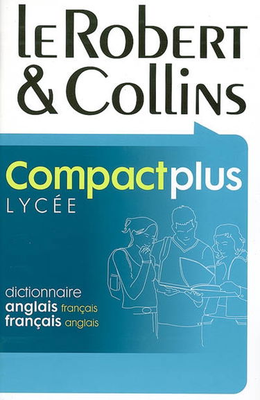 Le Robert et Collins Compact plus : lycée : dictionnaire anglais-français, français-anglais