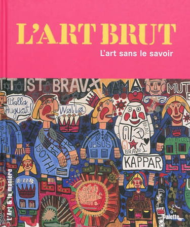 L'art brut : l'art sans le savoir
