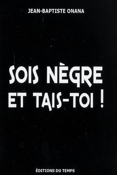 Sois nègre et tais-toi !