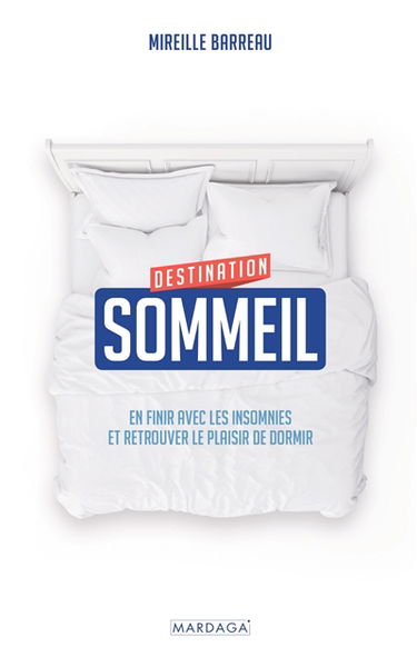 Destination sommeil : en finir avec les insomnies et retrouver le plaisir de dormir