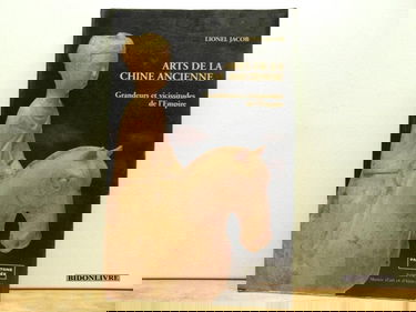 Arts de la Chine ancienne. Vol. 1. Formation de la culture chinoise, du néolithique à la fondation de l'Empire