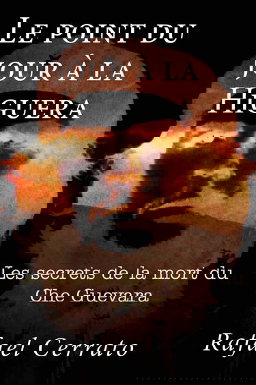 Le point du jour a la Higuera: Les secrets de la mort du Che Guevara