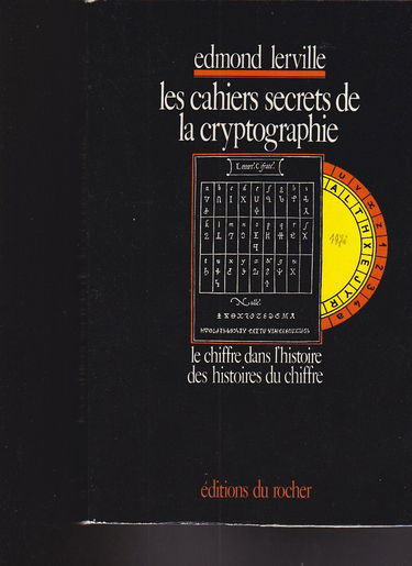 Les cahiers secrets de la cryptographie - Le chiffre dans l'histoire des histoires du chiffre
