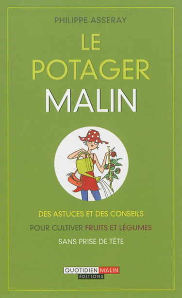 Le potager malin : des astuces et des conseils pour cultiver fruits et légumes sans prise de tête