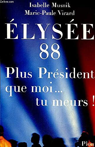 Elysée 88 : plus président que moi... tu meurs !