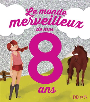 Le monde merveilleux de mes 8 ans : pour les filles