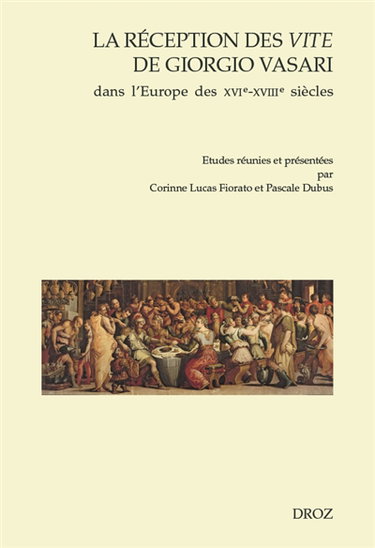 Couverture de La réception des Vite de Giorgio Vasari dans l'Europe des XVIe-XVIIIe siècles