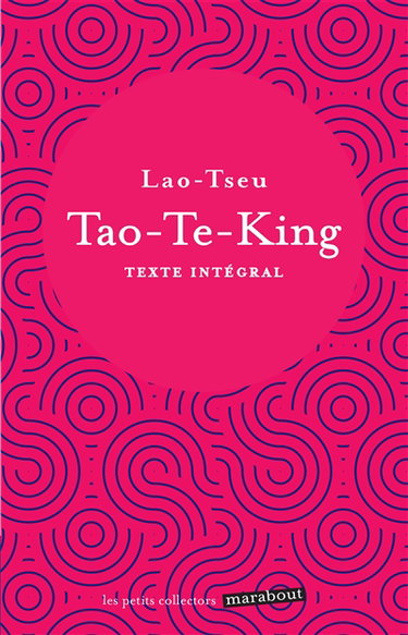 Tao-te-king : le livre de la voie et de la vertu : texte intégral