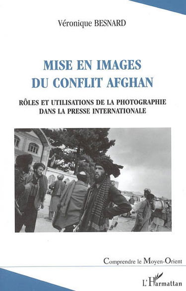 Mise en images du conflit afghan : rôles et utilisations de la photographie dans la presse internationale