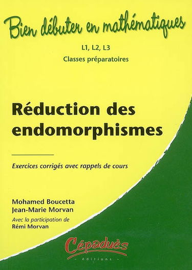 Réduction des endomorphismes : exercices corrigés avec rappels de cours : L1, L2, L3, classes préparatoires