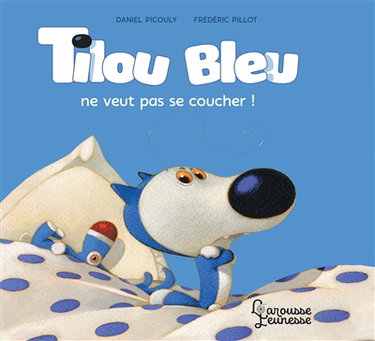 Couverture de Tilou Bleu. Tilou Bleu ne veut pas se coucher !