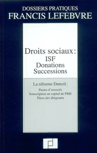 Droits sociaux, ISF, donations, successions : la réforme Dutreil, pactes d'associés, souscription au capital de PME, titres des dirigeants