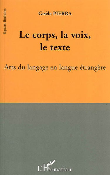 Le corps, la voix, le texte : arts du langage en langue étrangère