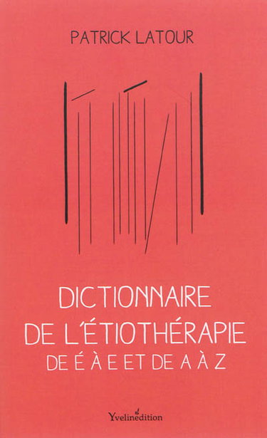 Couverture de L'étiothérapie de É à E et de A à Z : l'art de la mémoire retrouvée : dictionnaire de l'étiothérapie