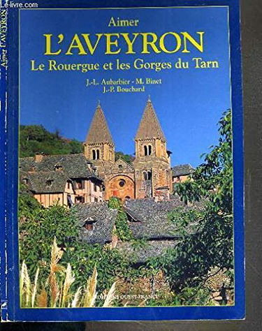 Aimer l'Aveyron : le Rouergue et les gorges du Tarn