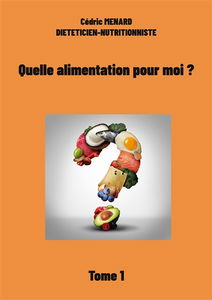 Quelle alimentation pour moi ?1 : Tome 1