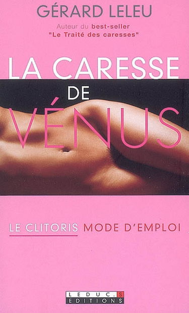 La caresse de Vénus : le clitoris, mode d'emploi !