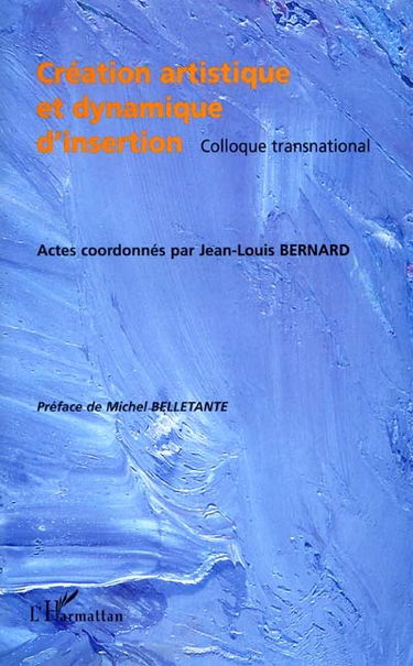 Création artistique et dynamique d'insertion : actes du colloque transnational de Pont-de-Claix, 23 et 24 mars 2000