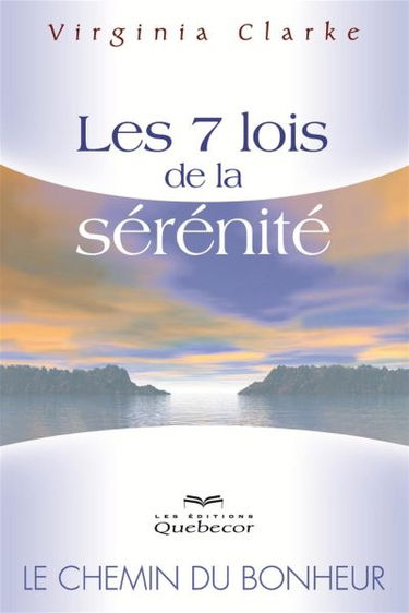 Les 7 lois de la sérénité : le chemin du bonheur