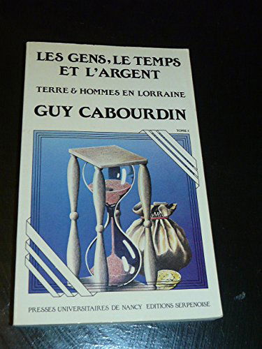 Terre et hommes en Lorraine : 1550-1635. Vol. 1. Les Gens, le temps et l'argent