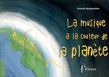 La musique a la couleur de la planète : 7 textes partitions : cycles II et III, à partir de 6 ans et collèges