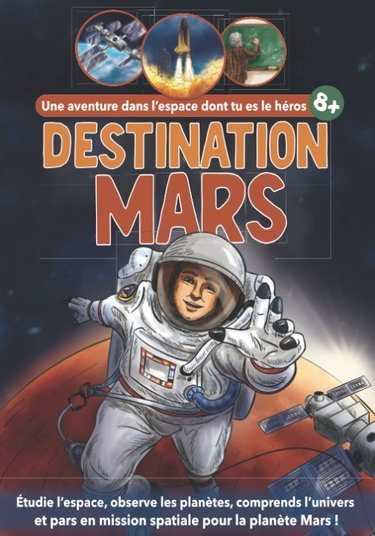 Couverture de Destination Mars - Une aventure dans l'espace dont tu es le héros: Livre sur l'astronomie pour enfant de 10 ans | Activités sur l'espace (coloriages, mots mêlés, quiz, énigmes mathématiques)