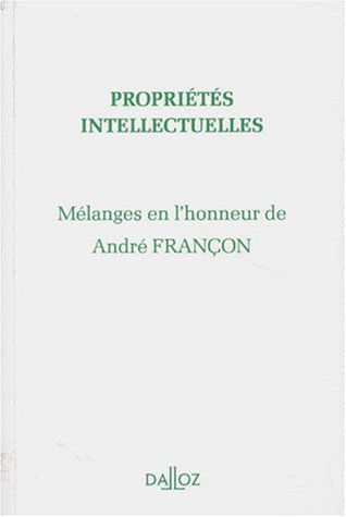 Propriétés intellectuelles : mélanges en l'honneur de André Françon
