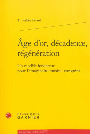 Age d'or, décadence, régénération : un modèle fondateur pour l'imaginaire musical européen