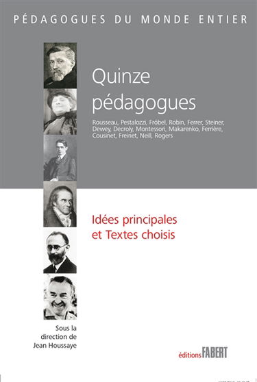 Quinze pédagogues : idées principales et textes choisis : Jean-Jacques Rousseau, Heinrich Pestalozzi, Friedrich Fröbel, Paul Robin, Francisco Ferrer, Rudolf Steiner, John Dewey, Ovide Decroly, Maria Montessori, anton Makarenko, Adolphe Ferrière, Roger Cou