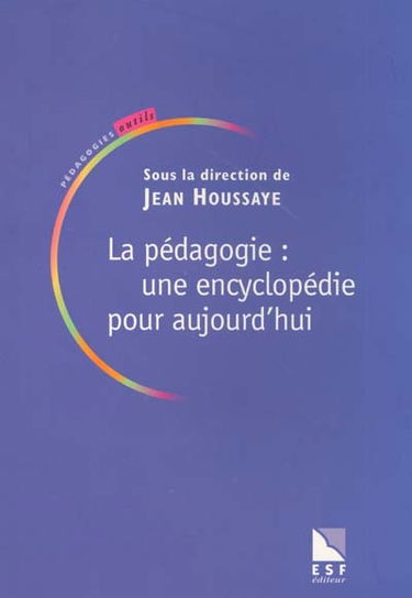 La pédagogie : une encyclopédie pour aujourd'hui