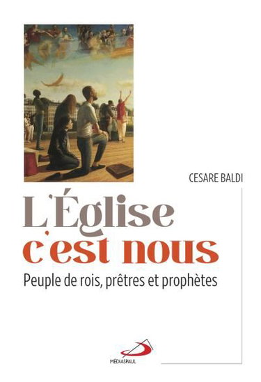 L'Eglise c'est nous : Peuple de rois, prêtres et prophètes