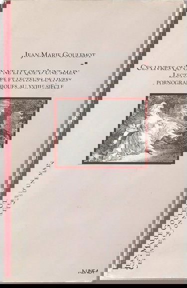 Ces livres qu'on ne lit que d'une main : Lectures et lecteurs de livres pornographiques au XVIIIe siècle