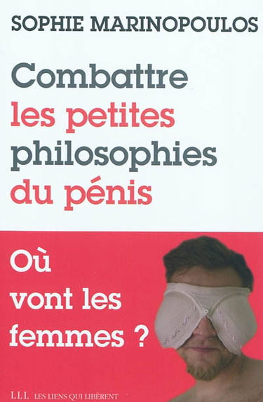 Combattre les petites philosophies du pénis : où vont les femmes ?