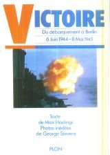 Victoire : du débarquement à Berlin, 6 juin 1944-8 mai 1945